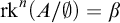 rk Superscript n Baseline left parenthesis upper A divided by normal empty set right parenthesis equals beta