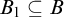 upper B 1 subset of or equal to upper B