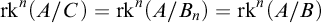 rk Superscript n Baseline left parenthesis upper A divided by upper C right parenthesis equals rk Superscript n Baseline left parenthesis upper A divided by upper B Subscript n Baseline right parenthesis equals rk Superscript n Baseline left parenthesis upper A divided by upper B right parenthesis