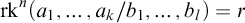 rk Superscript n Baseline left parenthesis a 1 comma ellipsis comma a Subscript k Baseline divided by b 1 comma ellipsis comma b Subscript l Baseline right parenthesis equals r