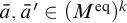a overbar comma a overbar prime element of left parenthesis upper M Superscript eq Baseline right parenthesis Superscript k