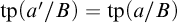 tp left parenthesis a prime divided by upper B right parenthesis equals tp left parenthesis a divided by upper B right parenthesis