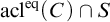 acl Superscript eq Baseline left parenthesis upper C right parenthesis intersection upper S