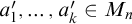a prime 1 comma ellipsis comma a prime Subscript k Baseline element of upper M Subscript n Baseline