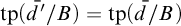 tp left parenthesis d overbar prime divided by upper B right parenthesis equals tp left parenthesis d overbar divided by upper B right parenthesis