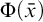 normal upper Phi left parenthesis x overbar right parenthesis