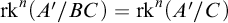 rk Superscript n Baseline left parenthesis upper A prime divided by upper B upper C right parenthesis equals rk Superscript n Baseline left parenthesis upper A prime divided by upper C right parenthesis