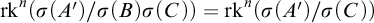 rk Superscript n Baseline left parenthesis sigma left parenthesis upper A Superscript prime Baseline right parenthesis divided by sigma left parenthesis upper B right parenthesis sigma left parenthesis upper C right parenthesis right parenthesis equals rk Superscript n Baseline left parenthesis sigma left parenthesis upper A Superscript prime Baseline right parenthesis divided by sigma left parenthesis upper C right parenthesis right parenthesis