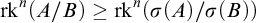 rk Superscript n Baseline left parenthesis upper A divided by upper B right parenthesis greater than or equals rk Superscript n Baseline left parenthesis sigma left parenthesis upper A right parenthesis divided by sigma left parenthesis upper B right parenthesis right parenthesis
