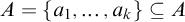 upper A equals StartSet a 1 comma ellipsis comma a Subscript k Baseline EndSet subset of or equal to upper A