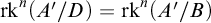 rk Superscript n Baseline left parenthesis upper A prime divided by upper D right parenthesis equals rk Superscript n Baseline left parenthesis upper A prime divided by upper B right parenthesis
