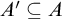 upper A prime subset of or equal to upper A