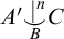 upper A prime ⌣ vertical bar Superscript n Baseline Underscript upper B Endscripts upper C