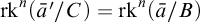 rk Superscript n Baseline left parenthesis a overbar prime divided by upper C right parenthesis equals rk Superscript n Baseline left parenthesis a overbar divided by upper B right parenthesis