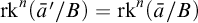 rk Superscript n Baseline left parenthesis a overbar prime divided by upper B right parenthesis equals rk Superscript n Baseline left parenthesis a overbar divided by upper B right parenthesis