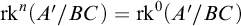 rk Superscript n Baseline left parenthesis upper A prime divided by upper B upper C right parenthesis equals rk Superscript 0 Baseline left parenthesis upper A prime divided by upper B upper C right parenthesis