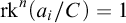 rk Superscript n Baseline left parenthesis a Subscript i Baseline divided by upper C right parenthesis equals 1