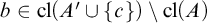 b element of cl left parenthesis upper A prime union StartSet c EndSet right parenthesis minus cl left parenthesis upper A right parenthesis