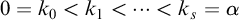 0 equals k 0 less than k 1 less than midline horizontal ellipsis less than k Subscript s Baseline equals alpha