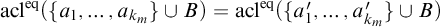 acl Superscript eq Baseline left parenthesis StartSet a 1 comma ellipsis comma a Subscript k Sub Subscript m Subscript Baseline EndSet union upper B right parenthesis equals acl Superscript eq Baseline left parenthesis StartSet a prime 1 comma ellipsis comma a Subscript k Sub Subscript m Subscript Superscript prime Baseline EndSet union upper B right parenthesis