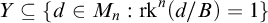 upper Y subset of or equal to StartSet d element of upper M Subscript n Baseline colon rk Superscript n Baseline left parenthesis d divided by upper B right parenthesis equals 1 EndSet