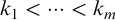 k 1 less than midline horizontal ellipsis less than k Subscript m