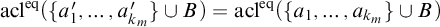 acl Superscript eq Baseline left parenthesis StartSet a prime 1 comma ellipsis comma a Subscript k Sub Subscript m Subscript Superscript prime Baseline EndSet union upper B right parenthesis equals acl Superscript eq Baseline left parenthesis StartSet a 1 comma ellipsis comma a Subscript k Sub Subscript m Subscript Baseline EndSet union upper B right parenthesis