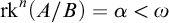 rk Superscript n Baseline left parenthesis upper A divided by upper B right parenthesis equals alpha less than omega