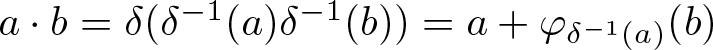 a dot b equals delta left parenthesis delta minus 1 left parenthesis a right parenthesis delta minus 1 left parenthesis b right parenthesis right parenthesis equals a plus phi delta minus 1 left parenthesis a right parenthesis left parenthesis b right parenthesis