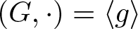 left parenthesis upper G comma dot right parenthesis equals left angle bracket g right angle bracket