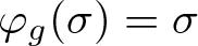 phi g left parenthesis sigma right parenthesis equals sigma
