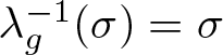 lamda g minus 1 left parenthesis sigma right parenthesis equals sigma