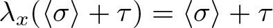 lamda x left parenthesis left angle bracket sigma right angle bracket plus tau right parenthesis equals left angle bracket sigma right angle bracket plus tau