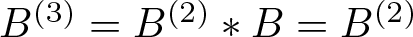 upper B left parenthesis 3 right parenthesis equals upper B left parenthesis 2 right parenthesis asterisk upper B equals upper B left parenthesis 2 right parenthesis