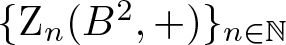 left brace Zn left parenthesis upper B 2 comma plus right parenthesis right brace n element of double struck upper N