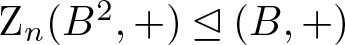 Zn left parenthesis upper B 2 comma plus right parenthesis normal subgroup of or equal to left parenthesis upper B comma plus right parenthesis