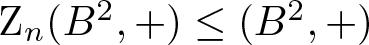 Zn left parenthesis upper B 2 comma plus right parenthesis less than or equals left parenthesis upper B 2 comma plus right parenthesis