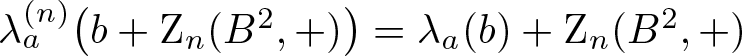 lamda a left parenthesis n right parenthesis left parenthesis b plus Zn left parenthesis upper B 2 comma plus right parenthesis right parenthesis equals lamda a left parenthesis b right parenthesis plus Zn left parenthesis upper B 2 comma plus right parenthesis
