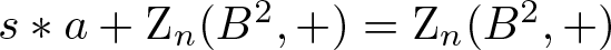s asterisk a plus Zn left parenthesis upper B 2 comma plus right parenthesis equals Zn left parenthesis upper B 2 comma plus right parenthesis