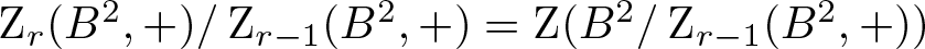 Zr left parenthesis upper B 2 comma plus right parenthesis slash Zr minus 1 left parenthesis upper B 2 comma plus right parenthesis equals upper Z left parenthesis upper B 2 slash Zr minus 1 left parenthesis upper B 2 comma plus right parenthesis right parenthesis