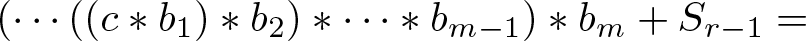 left parenthesis midline horizontal ellipsis left parenthesis left parenthesis c asterisk b 1 right parenthesis asterisk b 2 right parenthesis asterisk midline horizontal ellipsis asterisk bm minus 1 right parenthesis asterisk bm plus Sr minus 1 equals