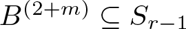 upper B left parenthesis 2 plus m right parenthesis subset of or equal to Sr minus 1