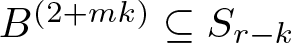 upper B left parenthesis 2 plus mk right parenthesis subset of or equal to Sr minus k