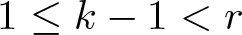 1 less than or equals k minus 1 less than r