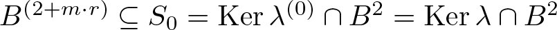upper B left parenthesis 2 plus m dot r right parenthesis subset of or equal to upper S 0 equals kernel lamda left parenthesis 0 right parenthesis intersection upper B 2 equals kernel lamda intersection upper B 2