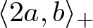 left angle bracket 2 a comma b right angle bracket plus