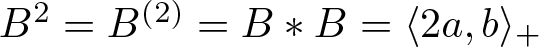 upper B 2 equals upper B left parenthesis 2 right parenthesis equals upper B asterisk upper B equals left angle bracket 2 a comma b right angle bracket plus