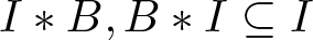 upper I asterisk upper B comma upper B asterisk upper I subset of or equal to upper I