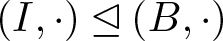 left parenthesis upper I comma dot right parenthesis normal subgroup of or equal to left parenthesis upper B comma dot right parenthesis