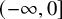 left parenthesis negative infinity comma 0 right bracket